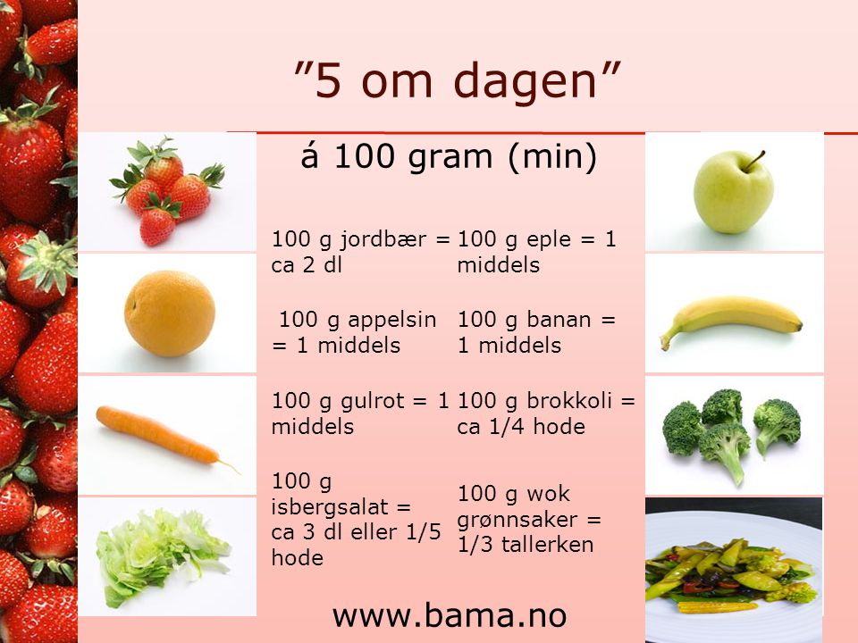 5 om dagen á 100 gram (min) g jordbær = ca 2 dl