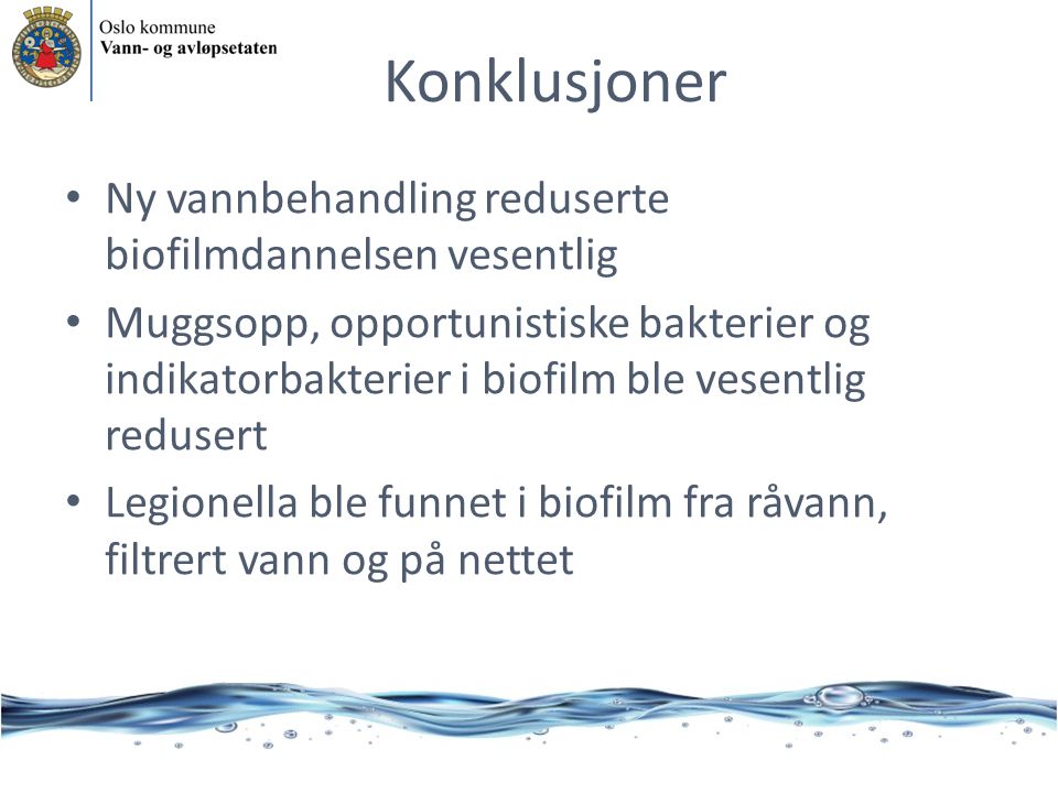 Konklusjoner Ny vannbehandling reduserte biofilmdannelsen vesentlig