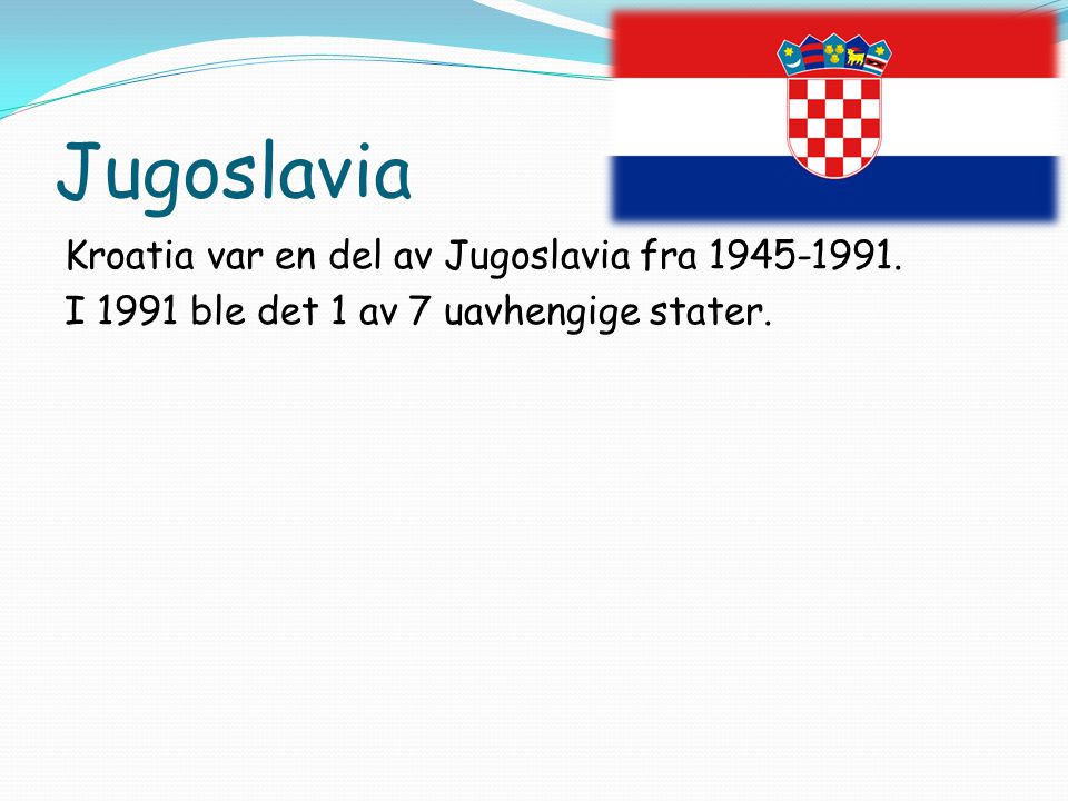 Jugoslavia Kroatia var en del av Jugoslavia fra I 1991 ble det 1 av 7 uavhengige stater.