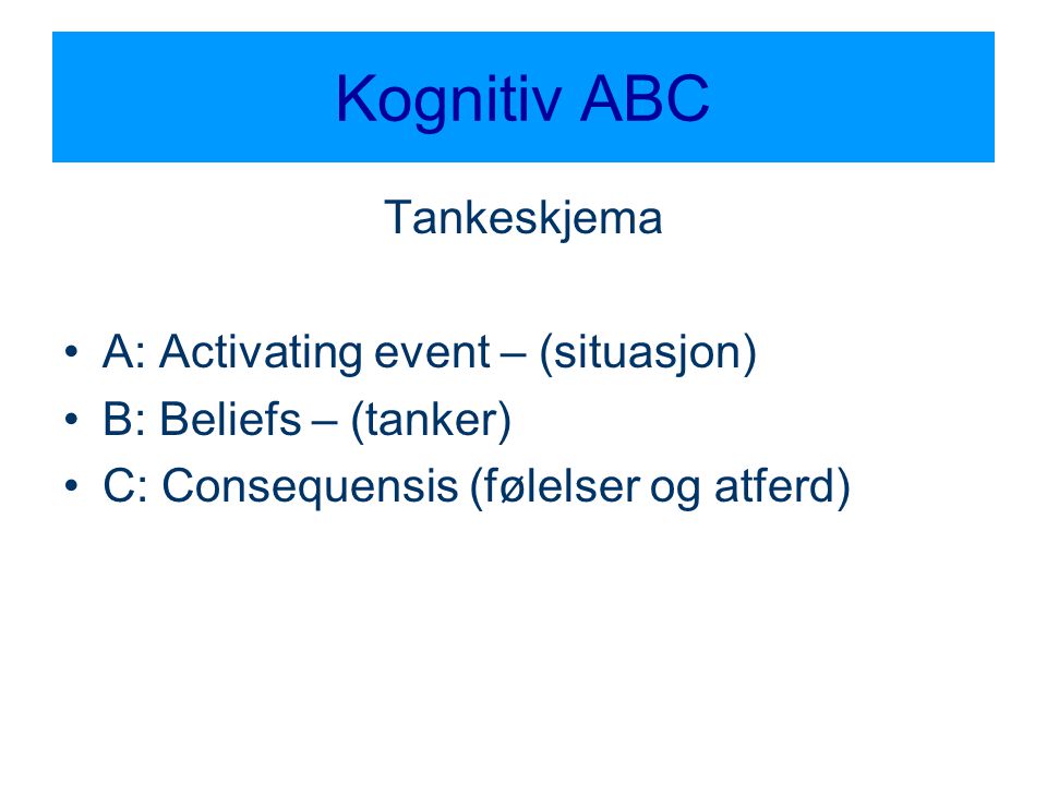 Kognitiv ABC Tankeskjema A: Activating event – (situasjon)