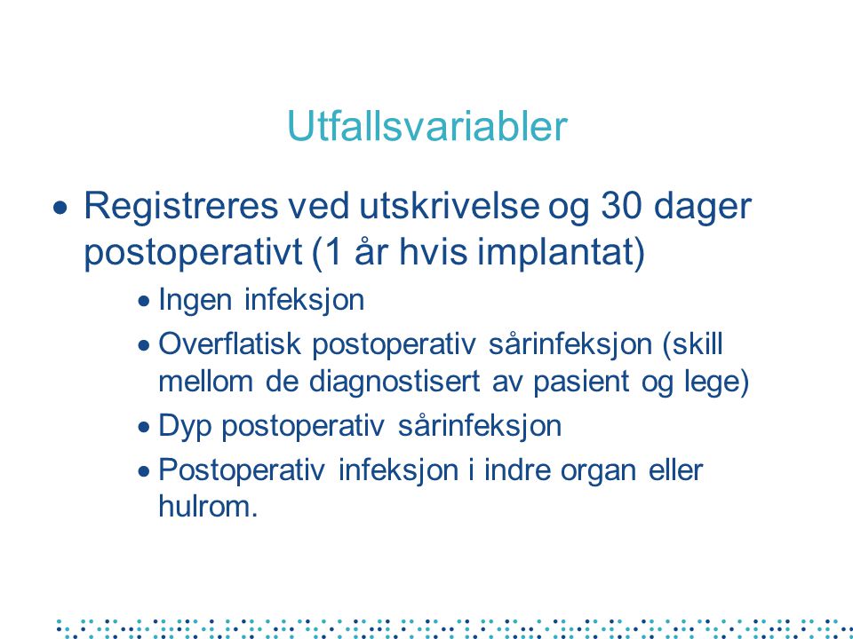Utfallsvariabler Registreres ved utskrivelse og 30 dager postoperativt (1 år hvis implantat) Ingen infeksjon.