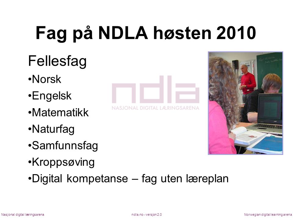 Fag på NDLA høsten 2010 Fellesfag Norsk Engelsk Matematikk Naturfag