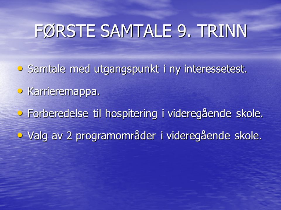 FØRSTE SAMTALE 9. TRINN Samtale med utgangspunkt i ny interessetest.