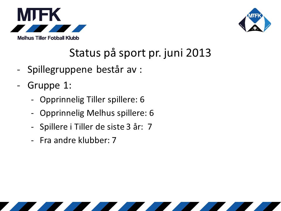 Status på sport pr. juni 2013 Spillegruppene består av : Gruppe 1: