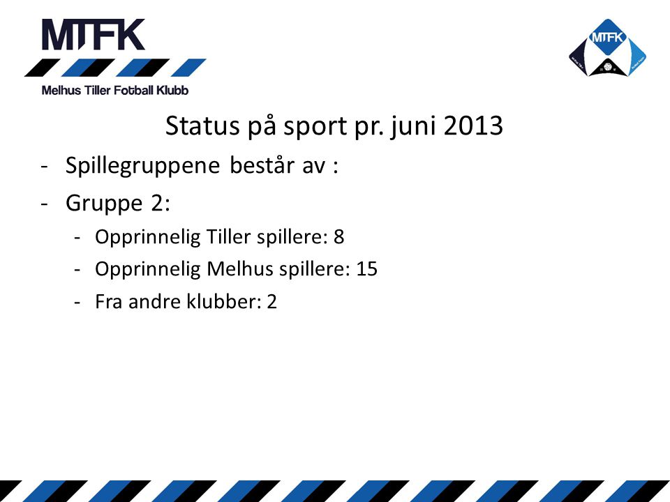 Status på sport pr. juni 2013 Spillegruppene består av : Gruppe 2: