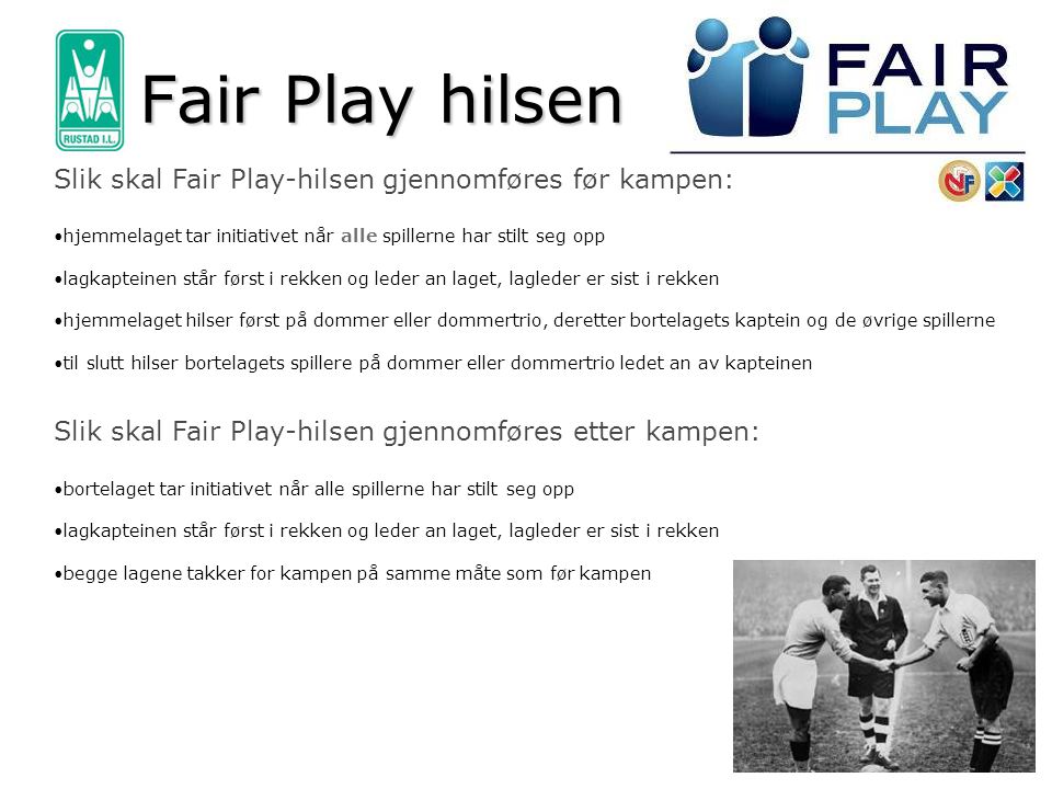 Fair Play hilsen Slik skal Fair Play-hilsen gjennomføres før kampen: