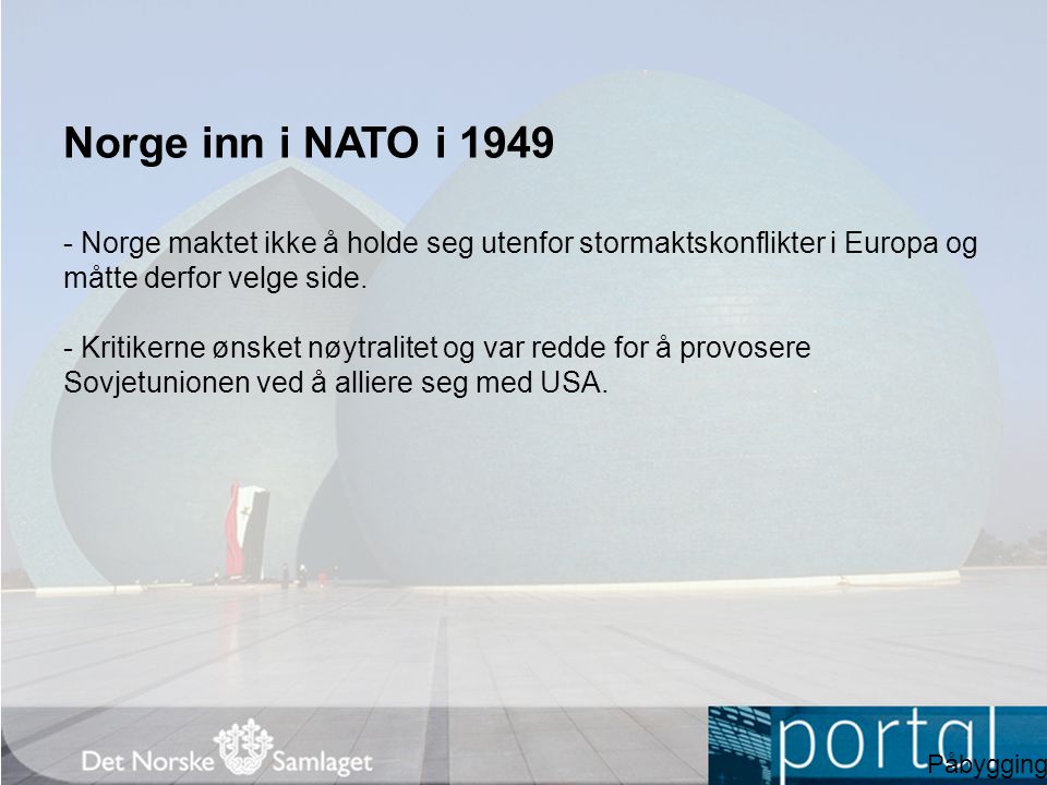 Norge inn i NATO i Norge maktet ikke å holde seg utenfor stormaktskonflikter i Europa og måtte derfor velge side.