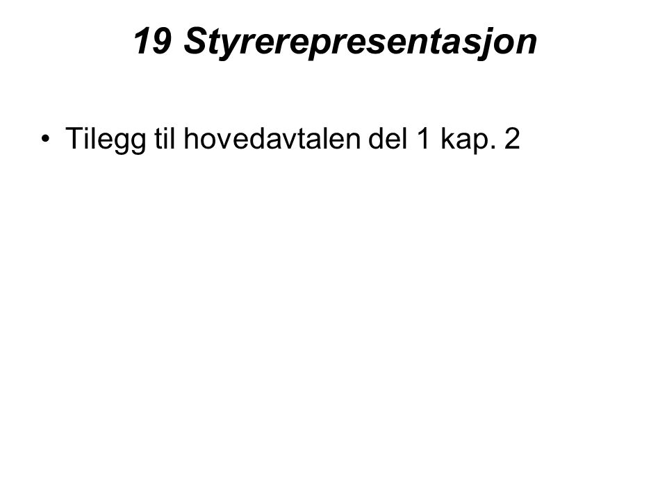 19 Styrerepresentasjon Tilegg til hovedavtalen del 1 kap. 2