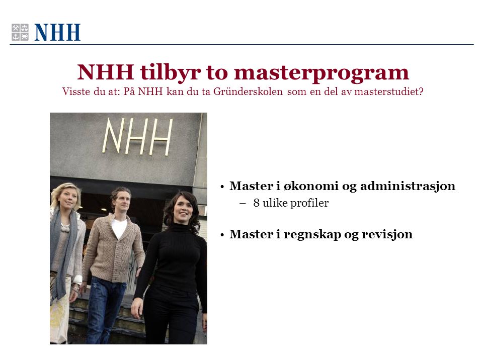 NHH tilbyr to masterprogram Visste du at: På NHH kan du ta Gründerskolen som en del av masterstudiet