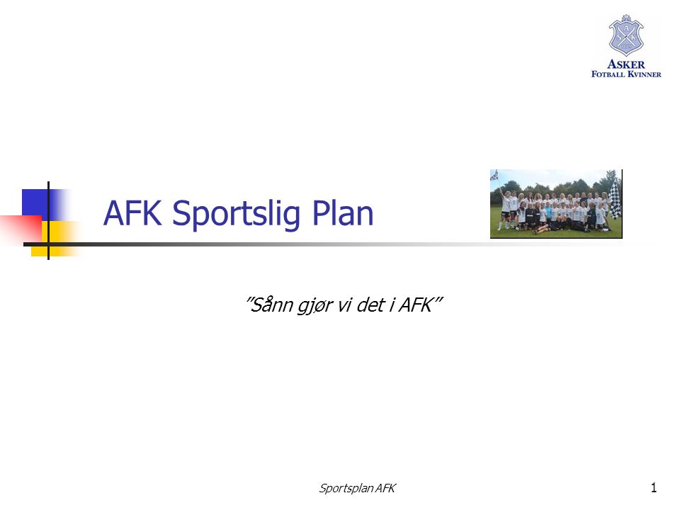 AFK Sportslig Plan Sånn gjør vi det i AFK Sportsplan AFK