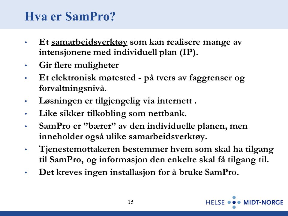 Hva er SamPro Et samarbeidsverktøy som kan realisere mange av intensjonene med individuell plan (IP).
