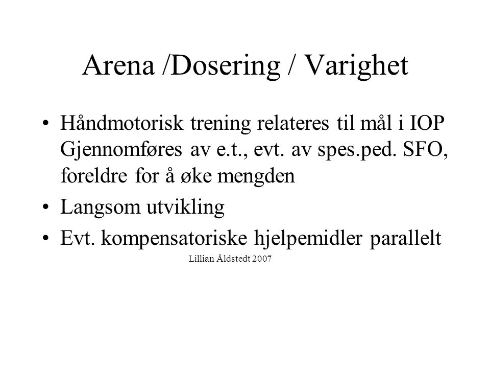 Arena /Dosering / Varighet