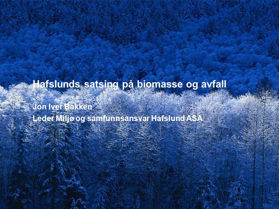 Hafslunds satsing på biomasse og avfall Jon Iver Bakken Leder Miljø og samfunnsansvar Hafslund ASA