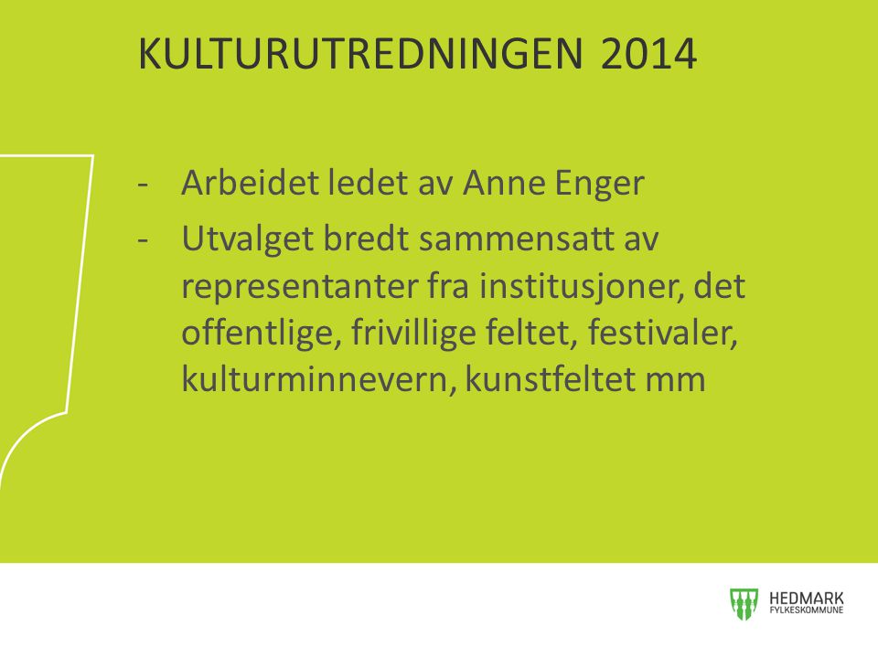 KULTURUTREDNINGEN 2014 Arbeidet ledet av Anne Enger