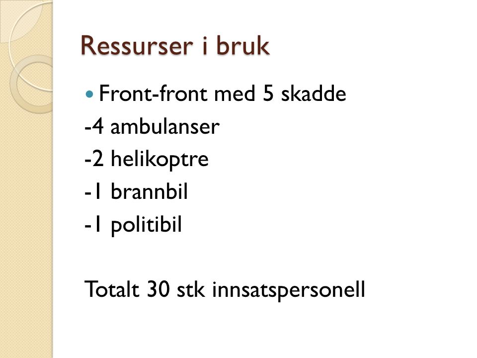 Ressurser i bruk Front-front med 5 skadde -4 ambulanser -2 helikoptre