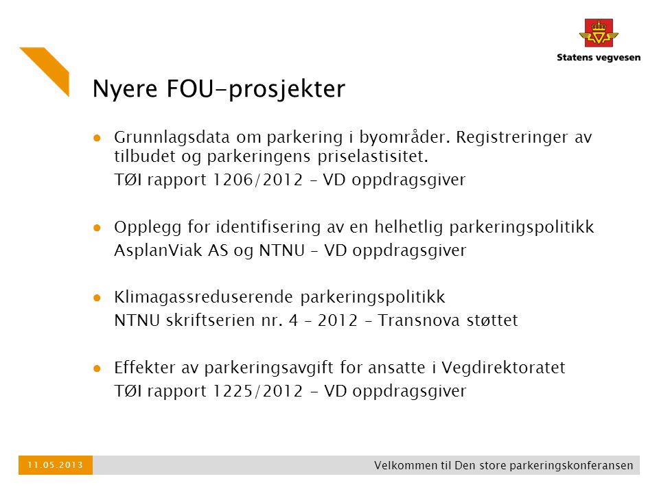 Nyere FOU-prosjekter Grunnlagsdata om parkering i byområder. Registreringer av tilbudet og parkeringens priselastisitet.