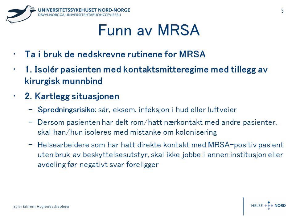 Funn av MRSA Ta i bruk de nedskrevne rutinene for MRSA
