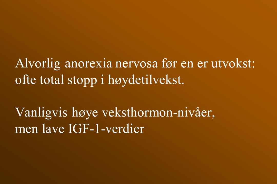Alvorlig anorexia nervosa før en er utvokst: ofte total stopp i høydetilvekst.