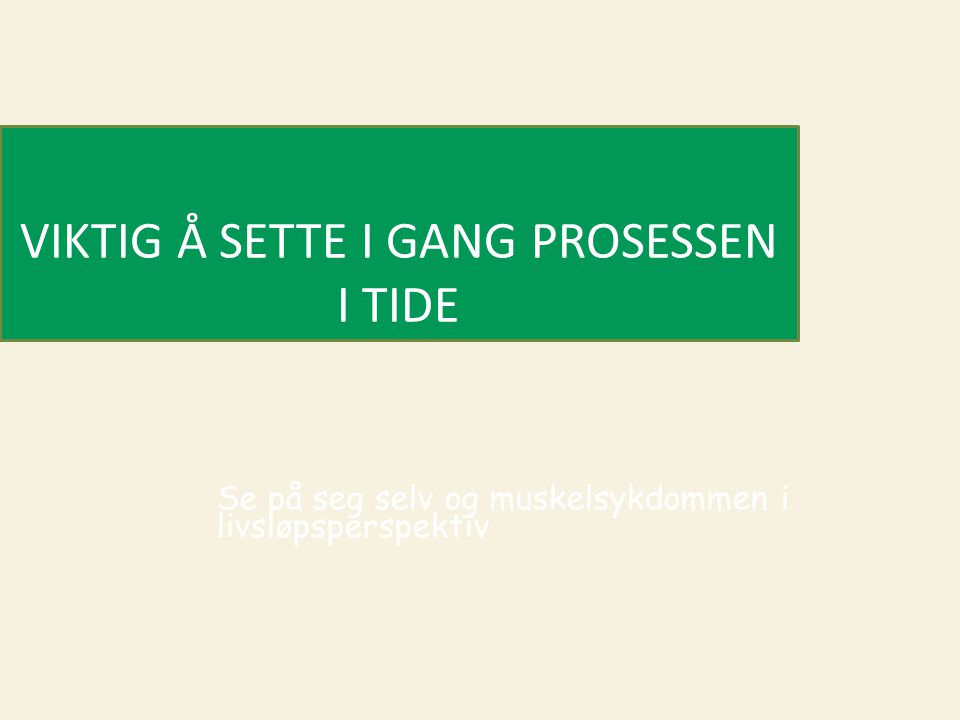 VIKTIG Å SETTE I GANG PROSESSEN I TIDE
