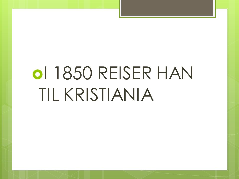 I 1850 REISER HAN TIL KRISTIANIA
