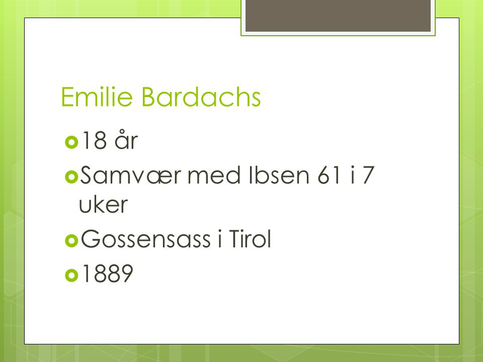 Emilie Bardachs 18 år Samvær med Ibsen 61 i 7 uker Gossensass i Tirol