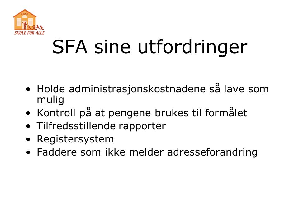 SFA sine utfordringer Holde administrasjonskostnadene så lave som mulig. Kontroll på at pengene brukes til formålet.