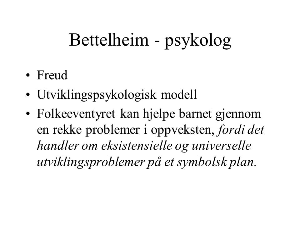 Bettelheim - psykolog Freud Utviklingspsykologisk modell