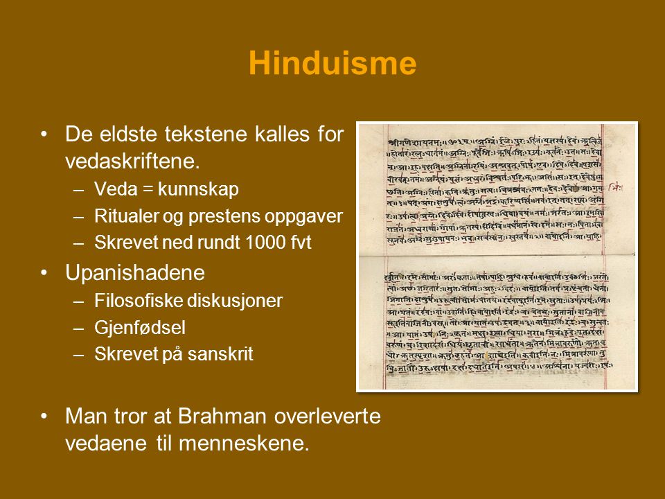 Hinduisme De eldste tekstene kalles for vedaskriftene. Upanishadene