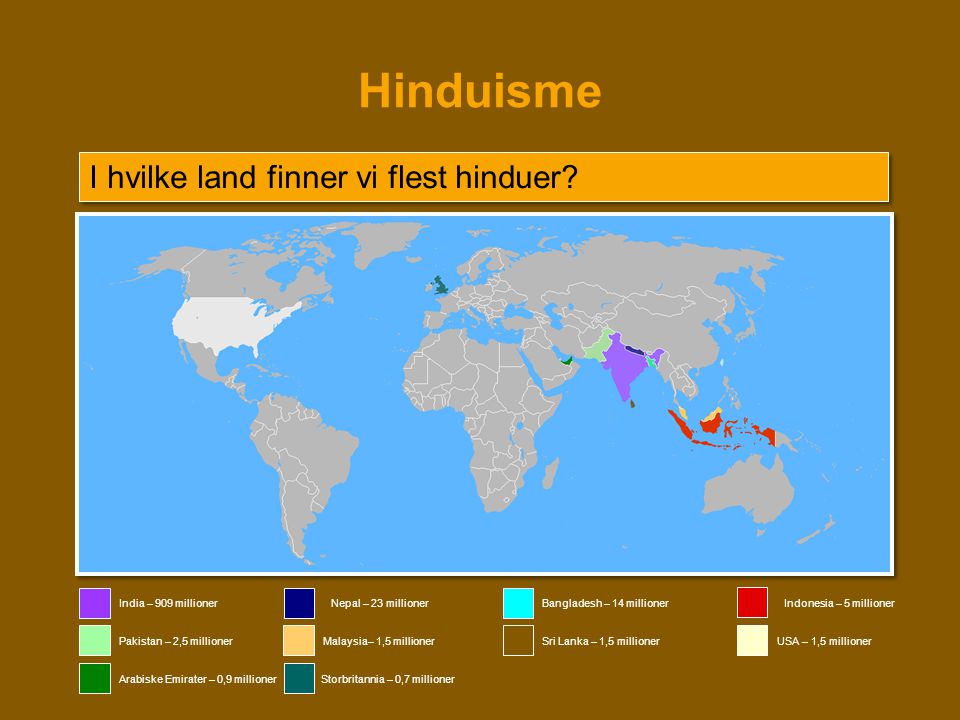 Hinduisme I hvilke land finner vi flest hinduer India – 909 millioner