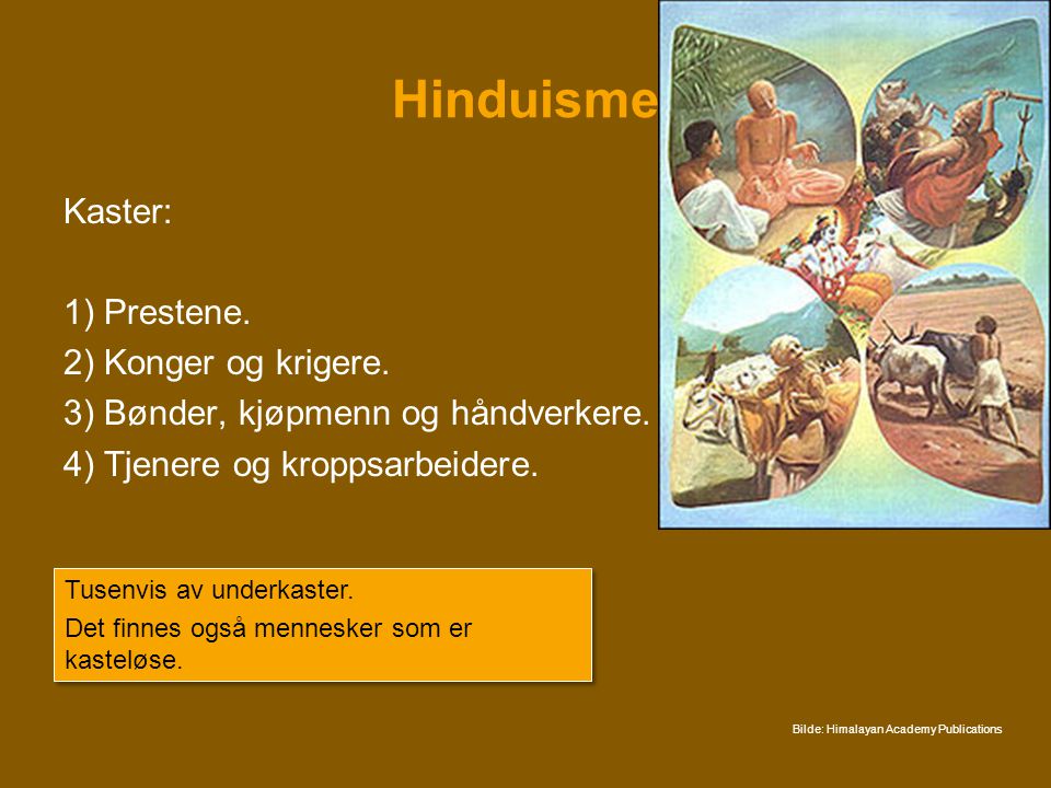 Hinduisme Kaster: 1) Prestene. 2) Konger og krigere.