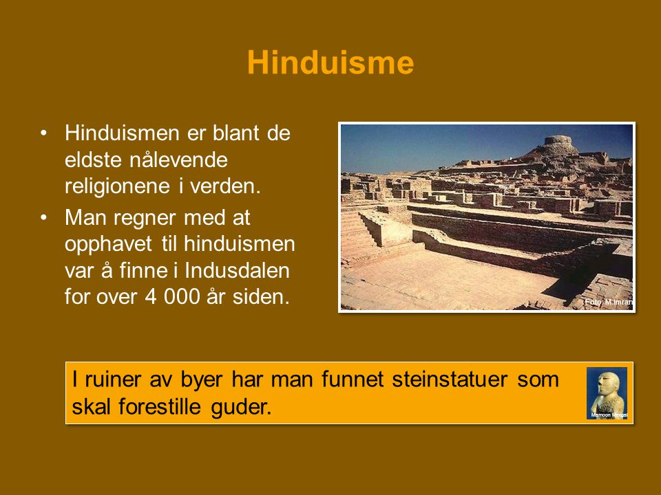 Hinduisme Hinduismen er blant de eldste nålevende religionene i verden.