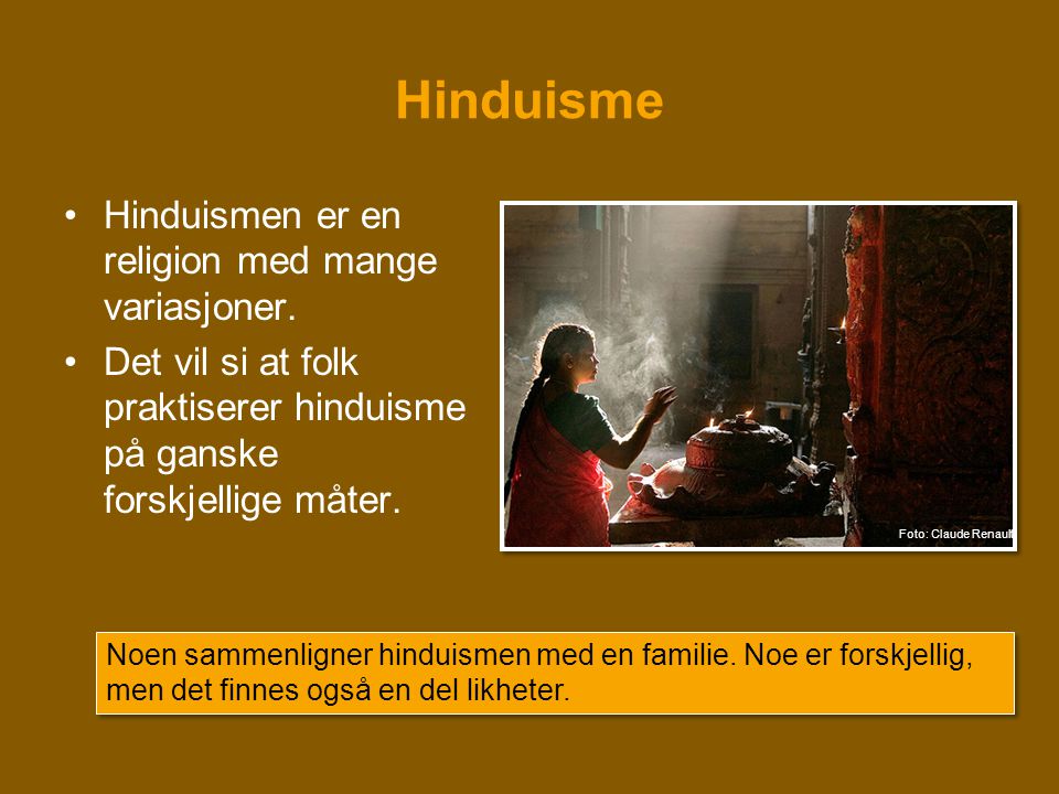 Hinduisme Hinduismen er en religion med mange variasjoner.