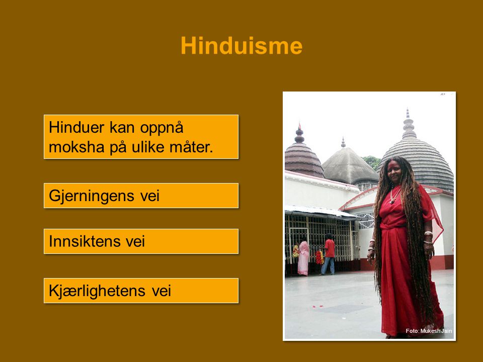 Hinduisme Hinduer kan oppnå moksha på ulike måter. Gjerningens vei