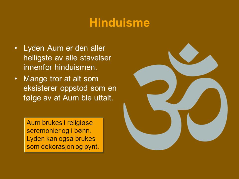 Hinduisme Lyden Aum er den aller helligste av alle stavelser innenfor hinduismen.