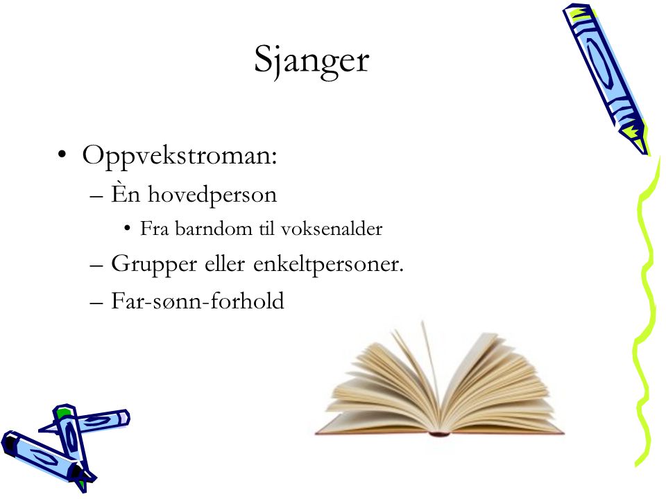 Sjanger Oppvekstroman: Èn hovedperson Grupper eller enkeltpersoner.