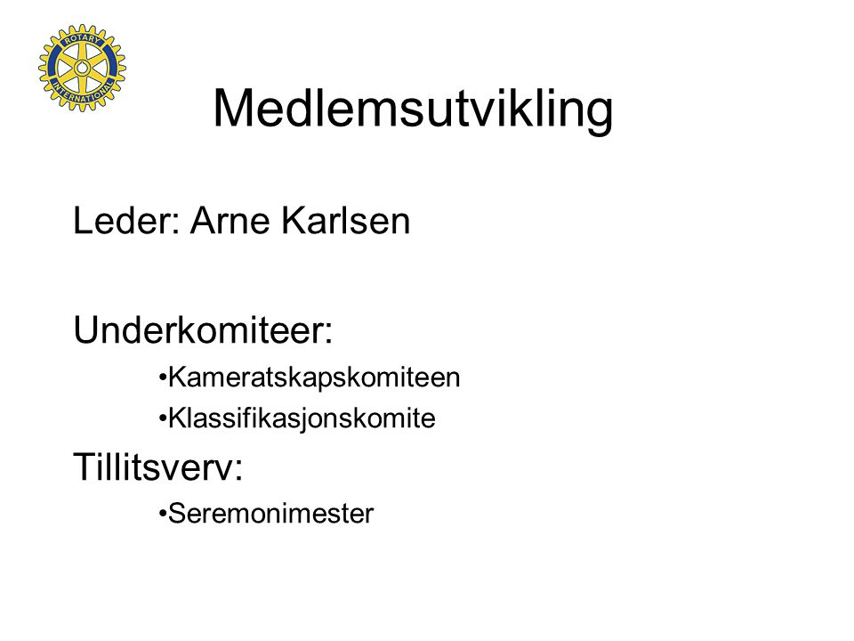 Medlemsutvikling Leder: Arne Karlsen Underkomiteer: Tillitsverv: