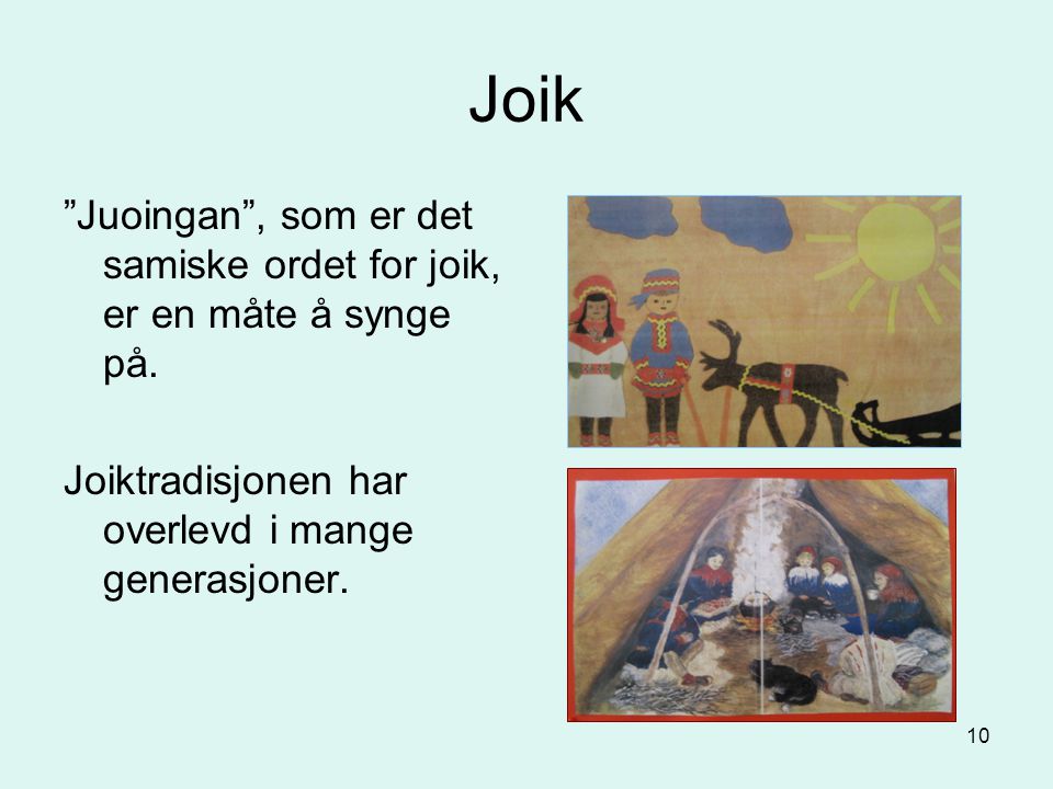 Joik Juoingan , som er det samiske ordet for joik, er en måte å synge på.