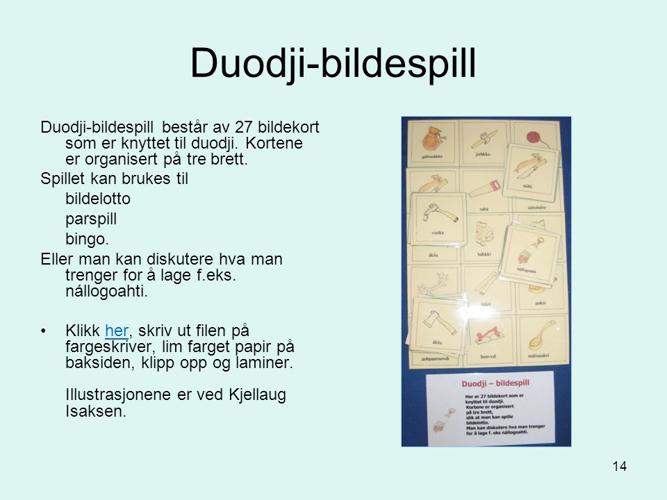 Duodji-bildespill Duodji-bildespill består av 27 bildekort som er knyttet til duodji. Kortene er organisert på tre brett.
