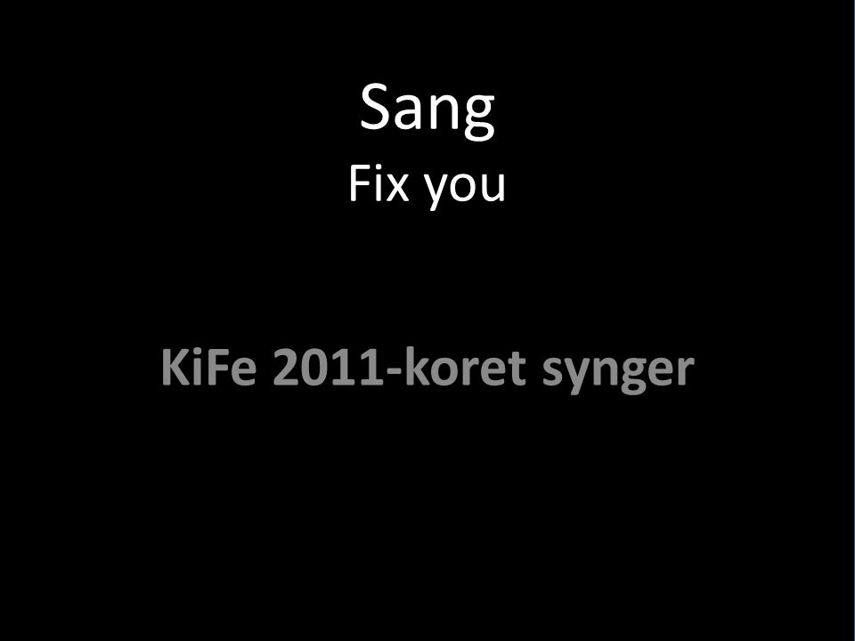 Sang Fix you KiFe 2011-koret synger