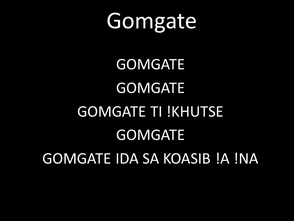 GOMGATE GOMGATE TI !KHUTSE GOMGATE IDA SA KOASIB !A !NA