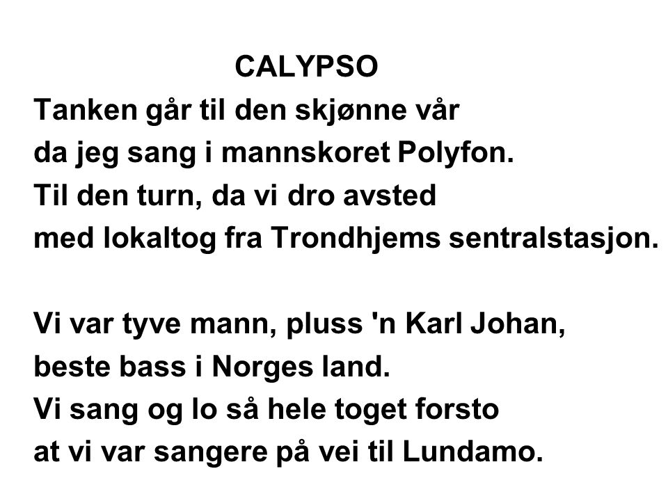 CALYPSO Tanken går til den skjønne vår. da jeg sang i mannskoret Polyfon. Til den turn‚ da vi dro avsted.