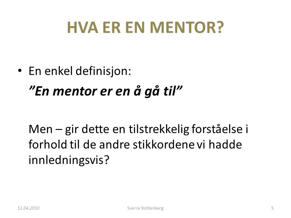 HVA ER EN MENTOR En enkel definisjon: En mentor er en å gå til