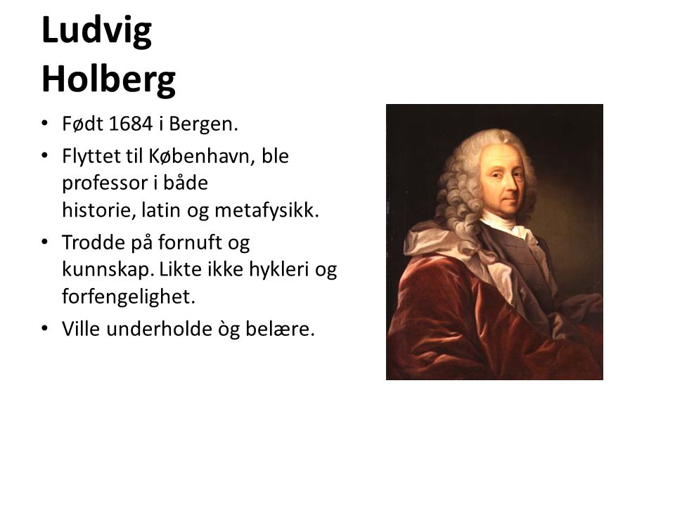 Ludvig Holberg Født 1684 i Bergen.