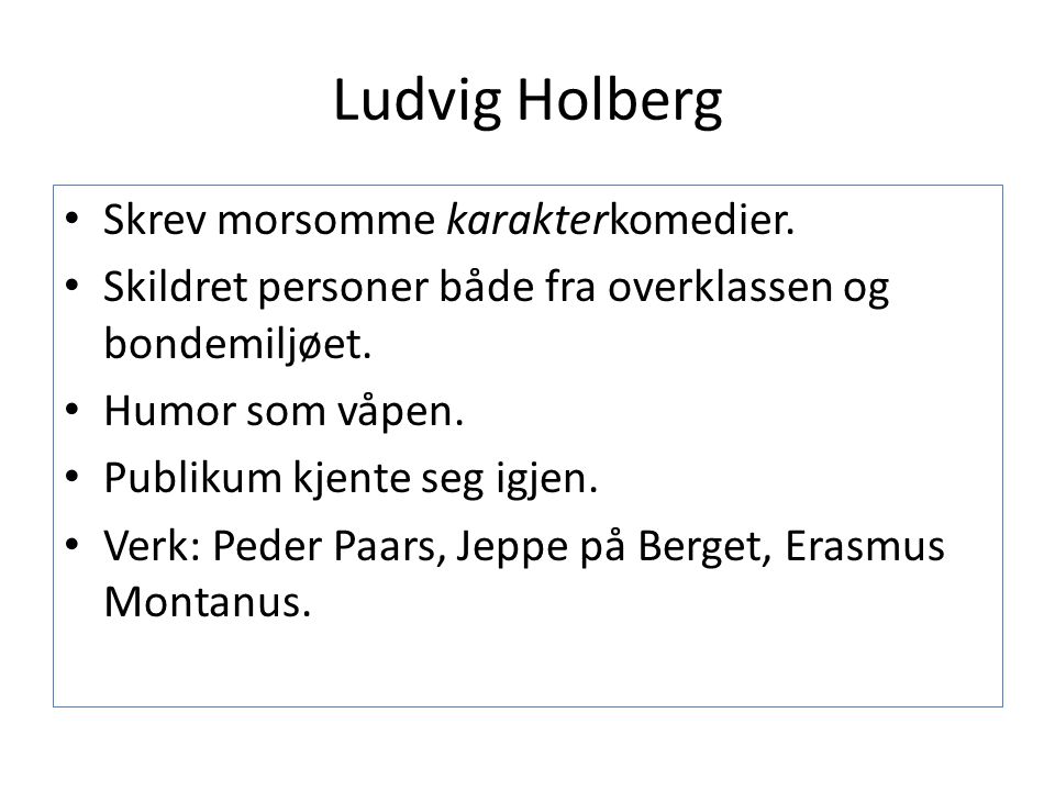 Ludvig Holberg Skrev morsomme karakterkomedier.
