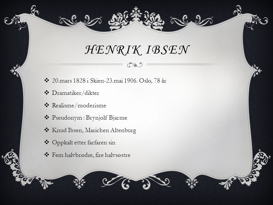 Henrik Ibsen 20.mars 1828 i Skien-23.mai Oslo, 78 år