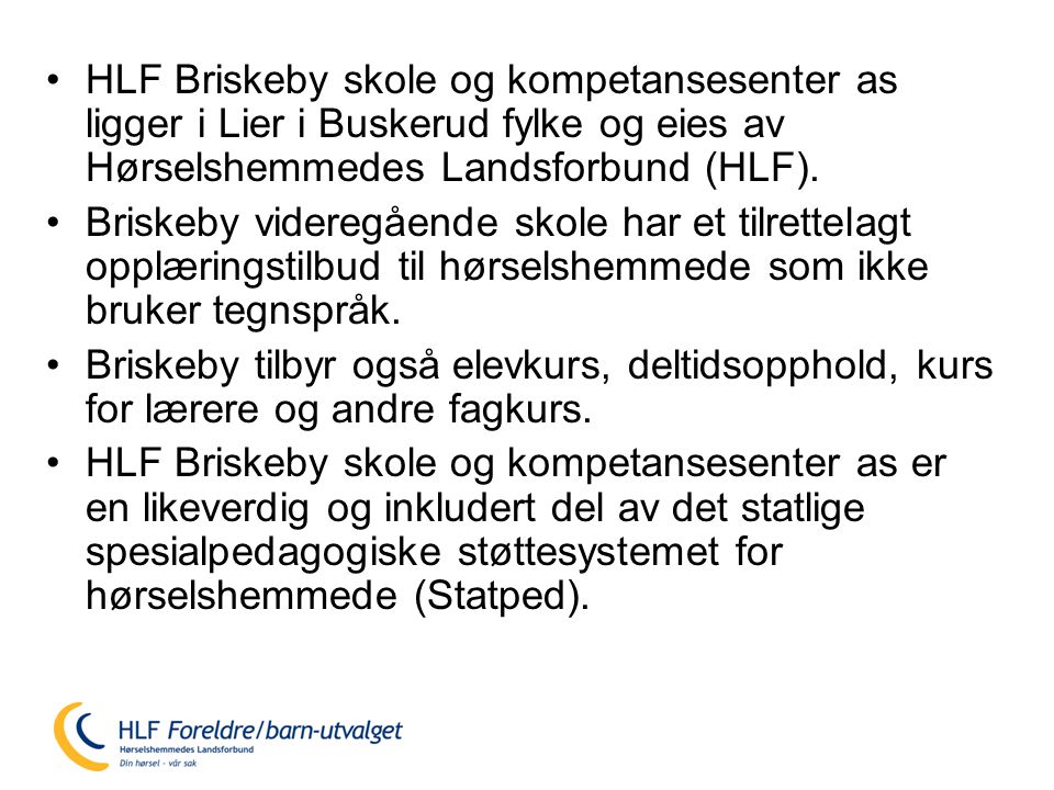 HLF Briskeby skole og kompetansesenter as ligger i Lier i Buskerud fylke og eies av Hørselshemmedes Landsforbund (HLF).