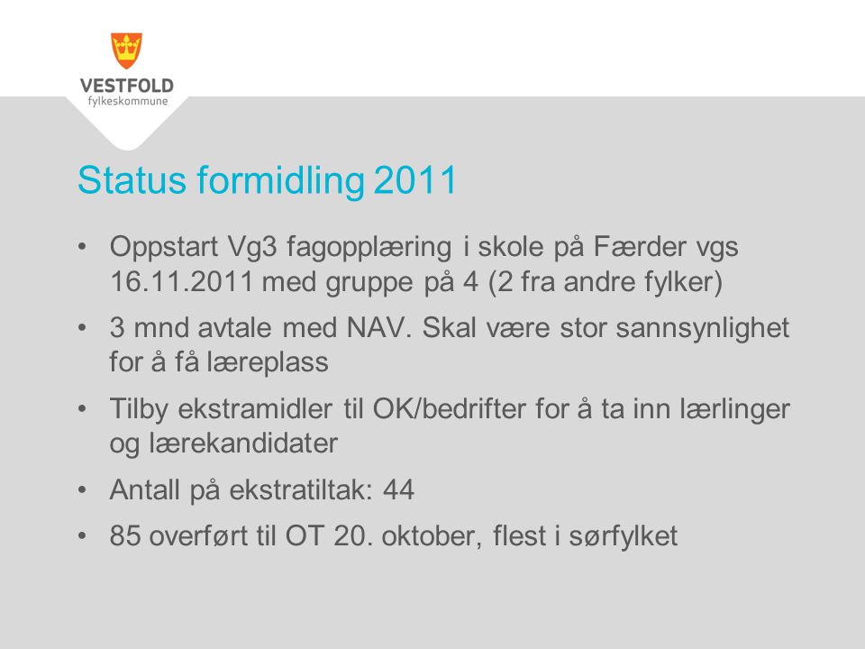Status formidling 2011 Oppstart Vg3 fagopplæring i skole på Færder vgs med gruppe på 4 (2 fra andre fylker)