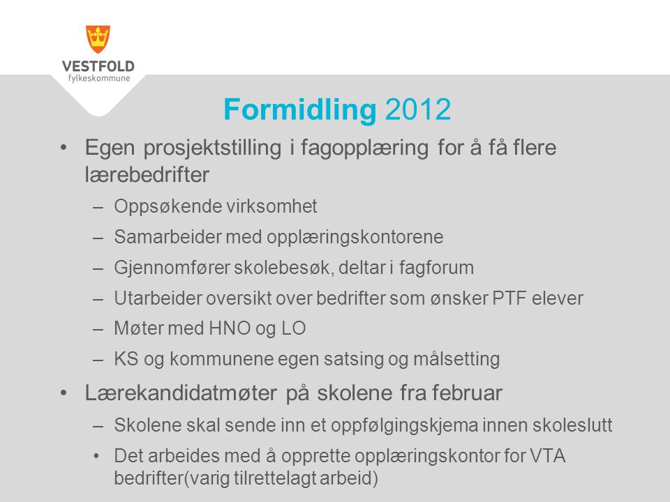 Formidling 2012 Egen prosjektstilling i fagopplæring for å få flere lærebedrifter. Oppsøkende virksomhet.