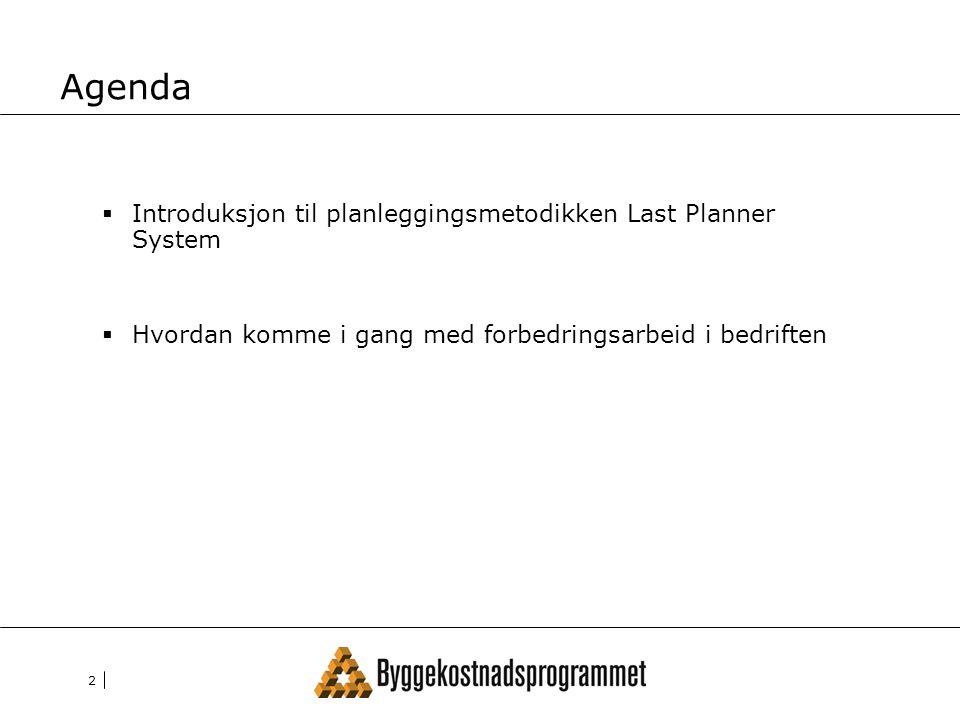 Agenda Introduksjon til planleggingsmetodikken Last Planner System