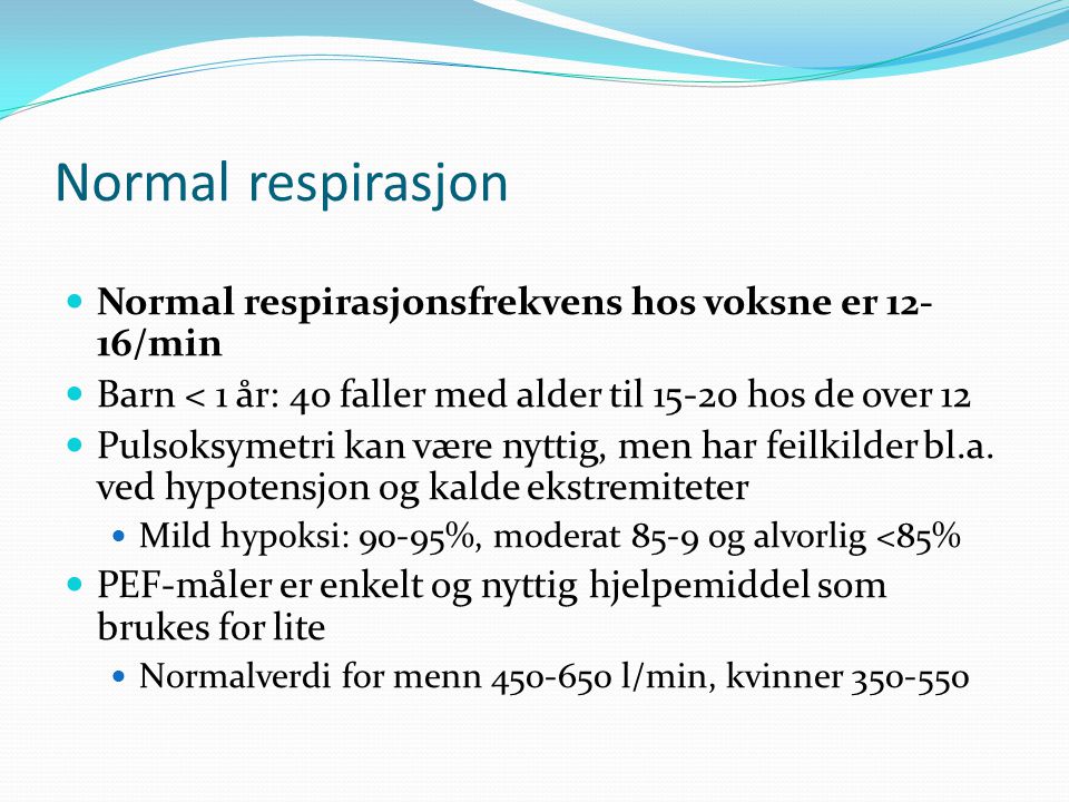 Normal respirasjon Normal respirasjonsfrekvens hos voksne er 12-16/min